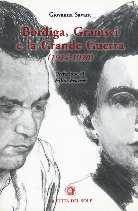 Bordiga, Gramsci e la grande guerra (1914-1920) - Giovanna Savant - copertina