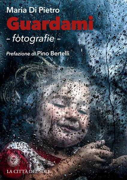 Guardami. Fotografie. Ediz. illustrata - Maria Di Pietro - copertina