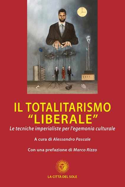 Il totalitarismo «liberale». Le tecniche imperialiste per l'egemonia culturale - copertina