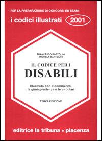 Il codice per i disabili. Illustrato con il commento, la giurisprudenza e le circolari - Francesco Bartolini,Michela Bartolini - copertina