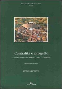 Centralità e progetto. Contributi di concorso per piazza Carafa a Grammichele - Giuseppe Arcidiacono,Massimo Lo Curzio - copertina