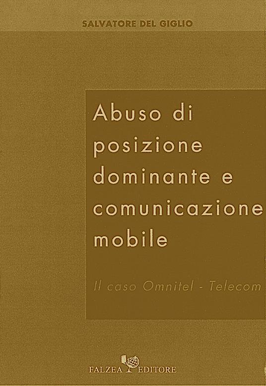 Abuso di posizione dominante e comunicazione mobile. Il caso Omnitel-Telecom - Salvatore Del Giglio - copertina