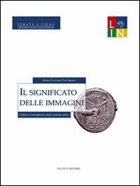 Il significato delle immagini. Codice e immaginario della moneta antica - Maria Caccamo Caltabiano - copertina