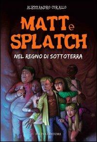 Matt e Splatch. Nel regno di Sottoterra - Alessandro Corallo - copertina