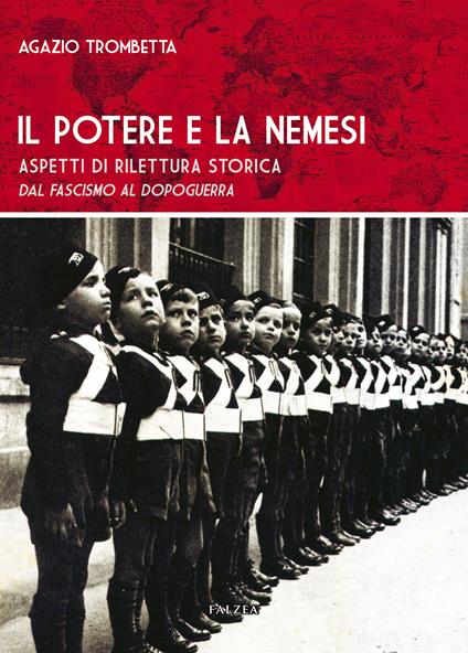 Il potere e la nemesi. Aspetti di rilettura storica dal fascismo al dopoguerra - Agazio Trombetta - copertina