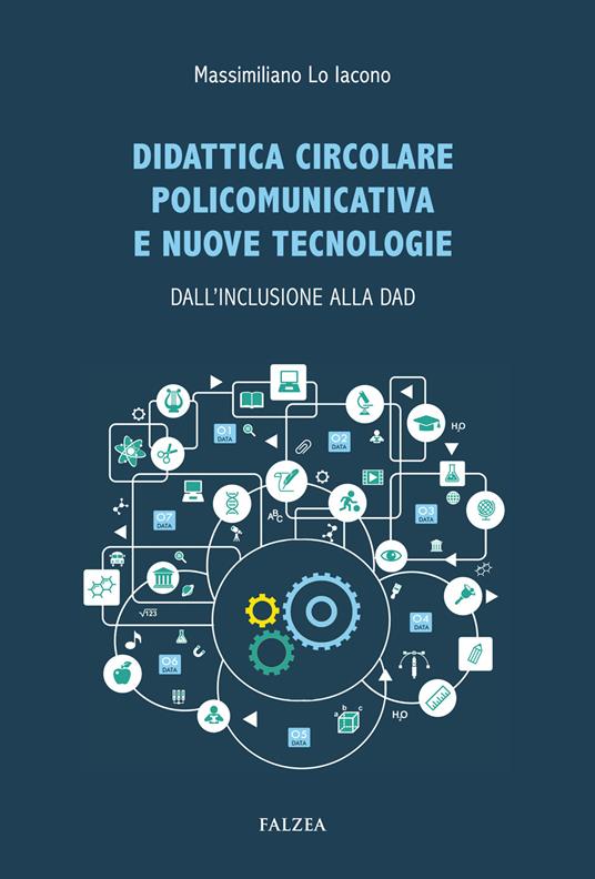 Didattica circolare policomunicativa e nuove tecnologie. Dall'inclusione alla DAD - Massimiliano Lo Iacono - copertina