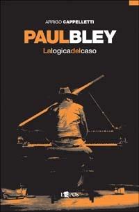 Paul Bley. La logica del caso - Arrigo Cappelletti - copertina