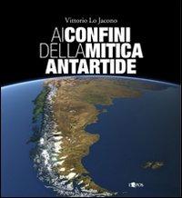 Ai confini della mitica Antartide - Vittorio Lo Jacono - copertina