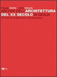 Archivi dell'architettura del XX secolo in Sicilia. Ediz. illustrata - Pasquale Culotta,Andrea Sciascia - copertina