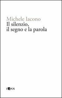 Il silenzio, il segno e la parola - Michele Iacono - copertina