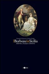 I Borbone in Sicilia: Palermo Ficuzza e dintorni - Vittorio Lo Jacono,Carmen Zanda - copertina