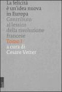 La felicità è un'idea nuova in Europa: contributo al lessico della Rivoluzione francese - Cesare Vetter - copertina