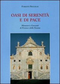 Oasi di serenità e di pace. Monasteri e conventi di Firenze e della Toscana - Foresto Niccolai - copertina