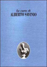 Le carte di Alberto Savinio. Mostra documentaria del Fondo Savinio. Catalogo della mostra (Firenze, 1999) - copertina