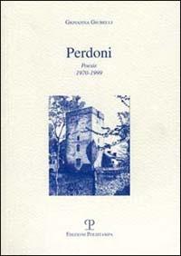 Perdoni. Poesie 1970-1999 - Giovanna Giubelli - copertina