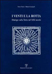 I venti e la rotta. Dialogo sulla terra nel XXI secolo - Enzo Tiezzi,Renzo Cassigoli - copertina