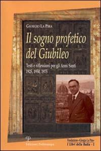 Il sogno profetico del giubileo. Testi e riflessioni per gli anni santi 1925, 1950, 1975 - Giorgio La Pira - copertina