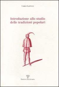 Introduzione allo studio delle tradizioni popolari. Dodici Incontri a Montecatini sulle tradizioni popolari - Carlo Lapucci - 3