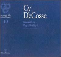 Cy De Cosse. Gioco di luce-Play of the light. Catalogo della mostra (Firenze, 2001) - copertina