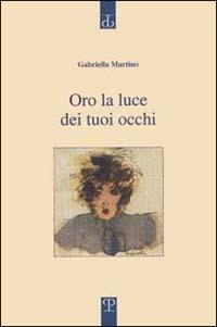 Oro la luce dei tuoi occhi - Gabriella Martino - copertina