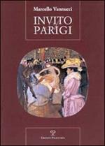 Invito a Parigi. Incontro insolito con una città dalle mille cronache, dalle mille storie