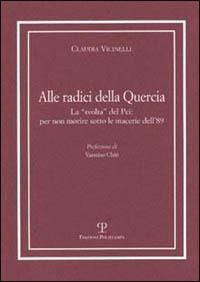 Alle radici della quercia. La «svolta» del PCI: per non morire sotto le macerie dell'89 - Claudia Vicinelli - copertina