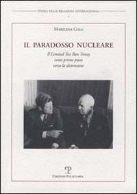 Il paradosso nucleare. Il Limited Test Ban Treaty come primo passo verso la distensione - Marilena Gala - copertina