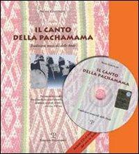 Il canto della Pachamama. Tradizioni musicali delle Ande. Percorsi storici e culturali. Con CD-ROM - Silvio Contolini - copertina