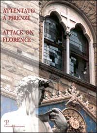 Attentato a Firenze. La strage degli Uffizi: i mandanti, le condanne, la rinascita-Attack on Florence. The Massacre of the Uffizi: the Mandators, the Convictions... - copertina