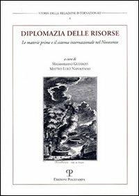 Diplomazia delle risorse. Le materie prime e il sistema internazionale nel Novecento. Atti del Convegno internazionale (Urbino, 11-12 dicembre 2001) - copertina