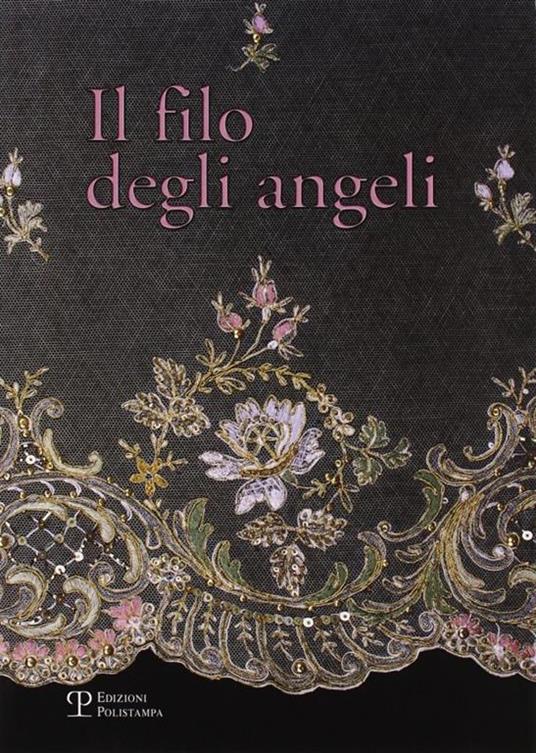 Il filo degli angeli. Tessuti liturgici ricamati delle chiese del territorio di Bagno a Ripoli dal XVI al XX secolo - copertina