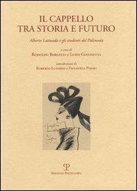 Il cappello tra storia e futuro. Alberto Lattuada e gli studenti del Polimoda. Ediz. italiana e inglese - copertina