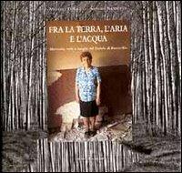 Fra la terra, l'aria e l'acqua. Memorie, volti e luoghi del padule di Fucecchio - Massimo D'Amato,Sandro Nannucci - 3