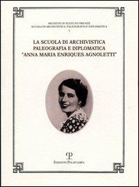 La Scuola di archivistica, paleografia e diplomatica «Anna Maria Enriques Agnoletti» - copertina