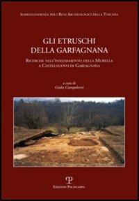 Gli Etruschi della Garfagnana. Ricerche nell'insediamento della Murella a Castelnuovo di Garfagnana - Giulio Ciampoltrini - copertina