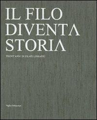 Il filo diventa storia. Trent'anni di filati Lineapiù. Ediz. italiana e inglese - copertina