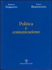 Politica e comunicazione - Paolo Bartolozzi,Barbara Ferranti - copertina