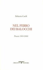 Nel ferro dei balocchi. Poesie 1983-2000