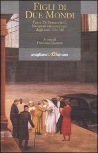 Figli di due mondi. Fante, Di Donato & C. Narratori italoamericani degli anni '30 e '40 - copertina