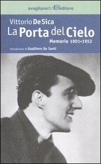 La porta del cielo. Memorie 1901-1952 - Vittorio De Sica - Libro -  Avagliano - La memoria e l'immagine | IBS