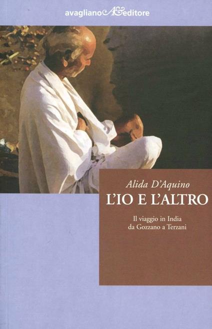 L' io e l'altro. Il viaggio in India da Gozzano a Terzani - Alida D'Aquino - copertina