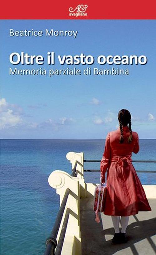 Oltre il vasto oceano. Memoria parziale di Bambina - Beatrice Monroy - copertina