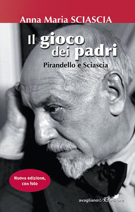 Il gioco dei padri. Pirandello e Sciascia. Ediz. illustrata - Anna Maria Sciascia - copertina