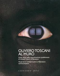 Oliviero Toscani al muro. L'arte visiva nella comunicazione pubblicitaria di United Colors of Benetton. Ediz. italiana e inglese - copertina