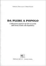 Da plebe a popolo. L'educazione popolare nei libri di scuola dall'unità d'Italia alla Repubblica