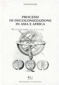 Processi di decolonizzazione in Asia e Africa - Valeria Fiorani Piacentini - copertina