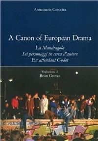 Canon of european drama. La Mandragola. Sei Personaggi in cerca d'autore. En attendant Godot (A) - Annamaria Cascetta - copertina