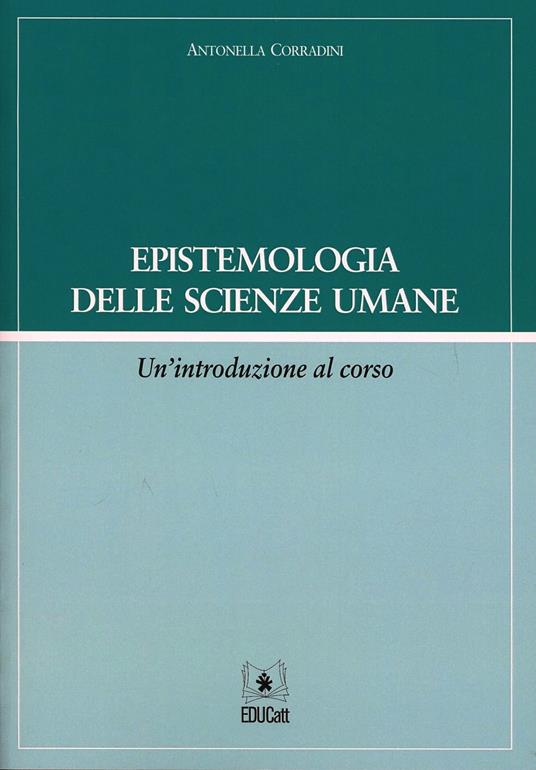 Epistemologia delle scienze umane. Un'introduzione al corso - Antonella Corradini - copertina