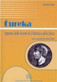 Eureka. Appunti delle lezioni di didattica della fisica - Gabriele Pelosi - copertina