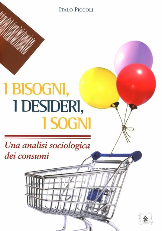 I bisogni, i desideri, i sogni. Una analisi sociologica dei consumi - Italo Piccoli - copertina